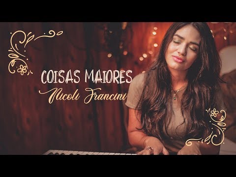 Coisas Maiores - ( Voz e Piano) Nicoli Francini