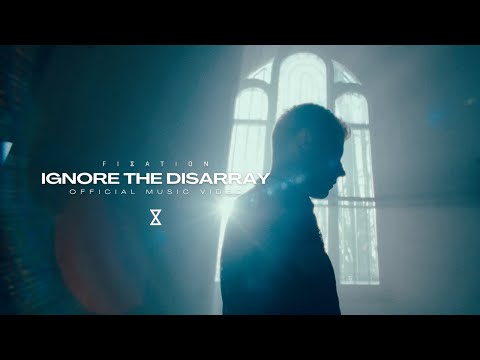 Fixation - Ignore The Disarray (Official Music Video)