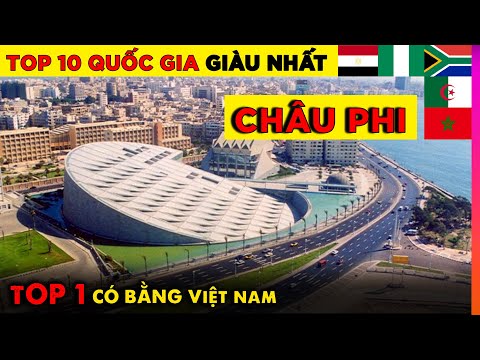 Top 10 Quốc Gia Giàu Nhất Châu Phi - Top 1 Có Giàu Bằng Việt Nam | Ghiền Địa Lý