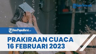 Prakiraan Cuaca Kamis 16 Februari 2023, BMKG: Waspada Pontensi Terjadinya Hujan Lebat di 33 Wilayah