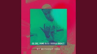 Be Without You (feat. Boosie Badazz & Yung Bleu)