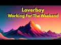 LOVERBOY Working For The Weekend (Lyrics)