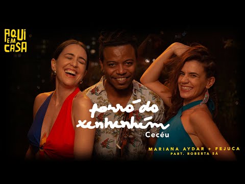 Mariana Aydar + Fejuca part. Roberta Sá | Aqui Em Casa | Forró do Xenhenhém