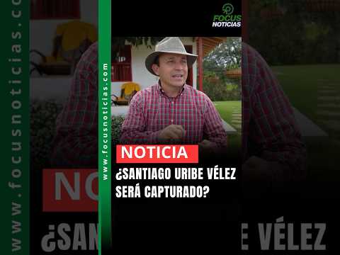 ¿SANTIAGO URIBE será capturado? #FocusNoticias