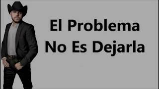Gerardo Ortiz - El Problema No es Dejarla (Letra) (2018)