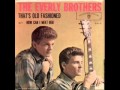 THE EVERLY BROTHERS- That's old fashion ...