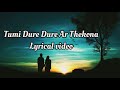 Tumi Dure Dure Ar Thekona( Lyrics )