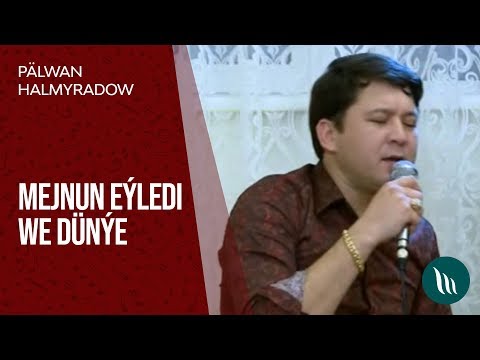 Palwan Halmyradow - Mezhnun eyledi, Dunye (Halk aydym)