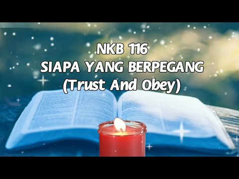 SIAPA YANG BERPEGANG (Trust And Obey) | NKB 116