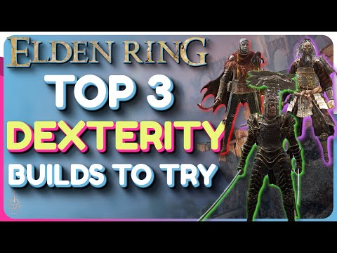 Elden Ring Best DEXTERITY Builds To Try! - Endgame Builds