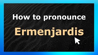 How to pronounce Ermenjardis