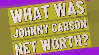 What was Johnny Carson net worth