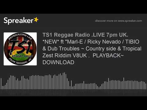 *NEW* ft "Marl-E / Ricky Nevado / TIBIO & Dub Troubles ~ Country side & Tropical Zest Riddim V8UK .