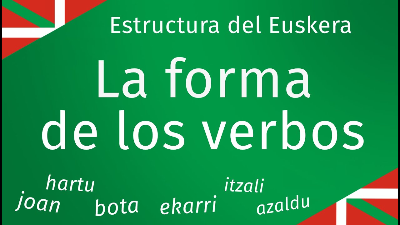 La forma básica de los verbos - Estructura del Euskera