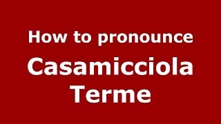 How to pronounce Casamicciola Terme