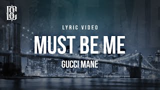 Gucci Mane - Must Be Me | Lyrics