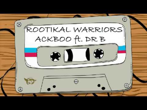 Ackboo - Rootikal Warriors ft. Dr B