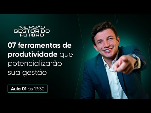 Aula 01 - 07 ferramentas de produtividade que potencializarão sua gestão