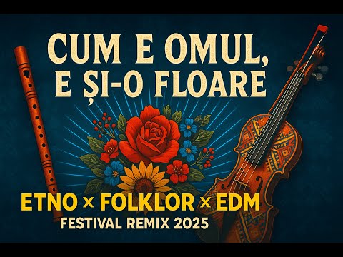 Cum e omul, e și-o floare - Etno × Folklor × EDM Festival Remix 2025 | Romanian Fusion Anthem 🌼🔥