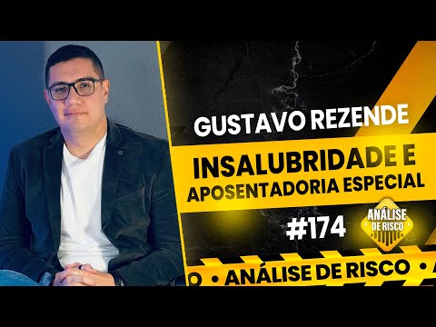 INSALUBRIDADE E APOSENTADORIA ESPECIAL - GUSTAVO REZENDE | Análise de Risco Podcast #174