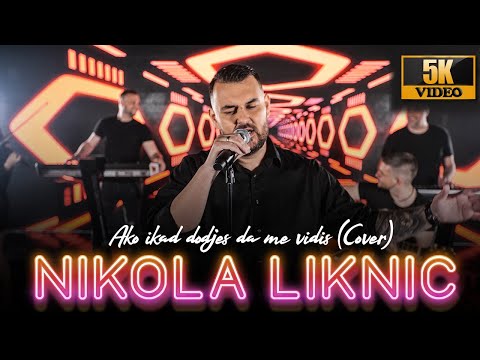 NIKOLA LIKNIC - AKO IPAK DODJES DA ME VIDIS (COVER) 5K