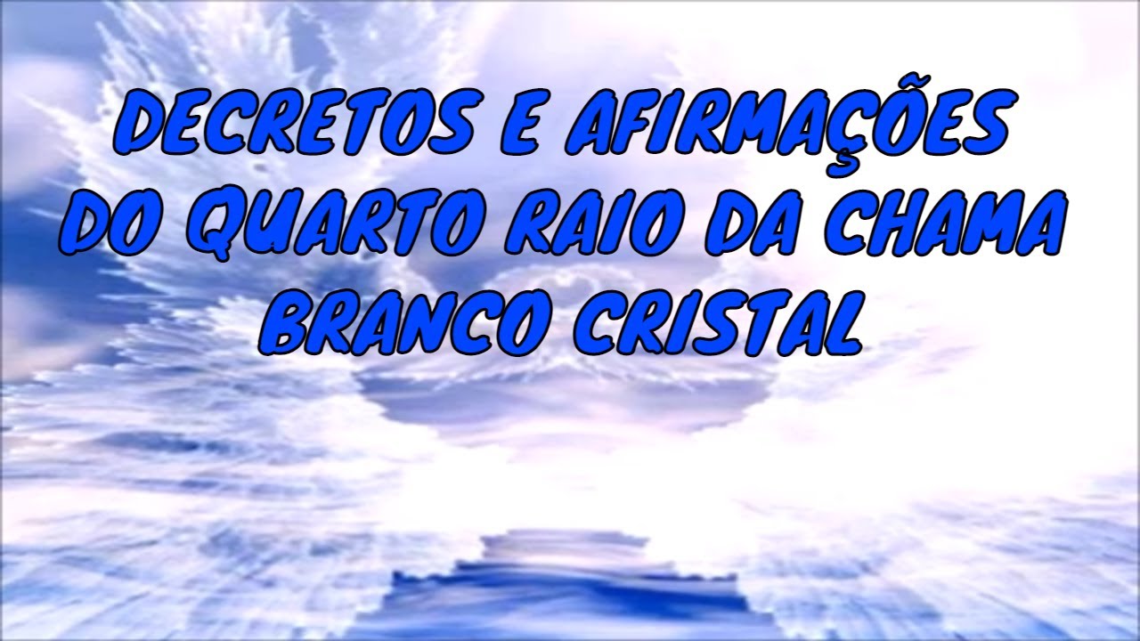DECRETOS E AFIRMAÇÕES DO QUARTO RAIO DA CHAMA BRANCO CRISTAL