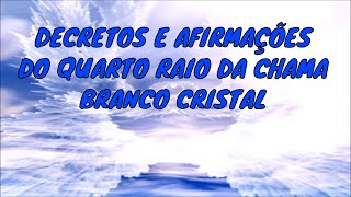 DECRETOS E AFIRMAÇÕES DO QUARTO RAIO DA CHAMA BRANCO CRISTAL