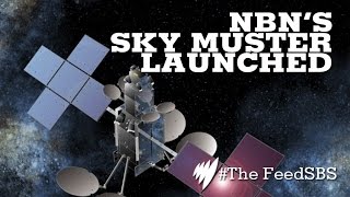 Sky Muster: NBN satellite is launched I The Feed