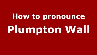 How to pronounce Plumpton Wall