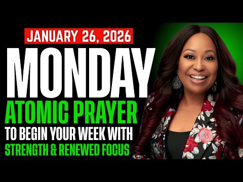 MONDAY, January 26, 2026 — ATOMIC PRAYER TO BEGIN YOUR WEEK WITH STRENGTH & RENEWED FOCUS | Dr Cindy