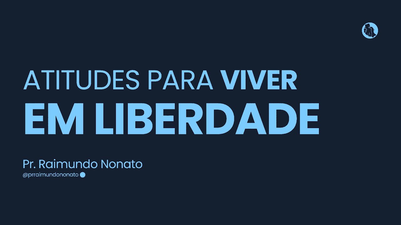Atitudes para viver em liberdade | Pr. Raimundo Nonato