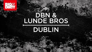 DBN & Lunde Bros - Dublin [Big & Dirty Recordings]