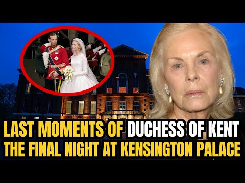 Last Moments of the Duchess of Kent – The Final Night at Kensington Palace