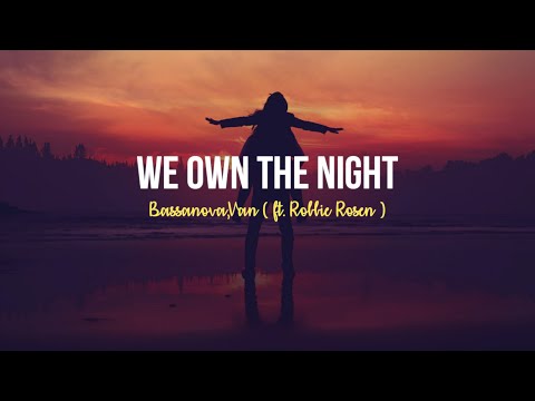 Bassanova, VAN - We Own The Night (ft. Robbie Rosen) ( lyrics )