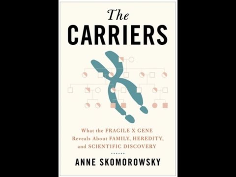 Anne Skomorowsky - The Carriers: What the Fragile X Gene Reveals...