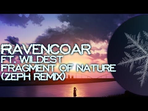 [Chill] Ravencoar ft. Wildest - Fragment of Nature (Zeph Remix)