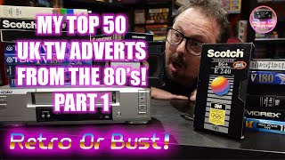 My Top 50 UK TV Commercials From The 80's! Part 1 (50-41) | Retro Or Bust!