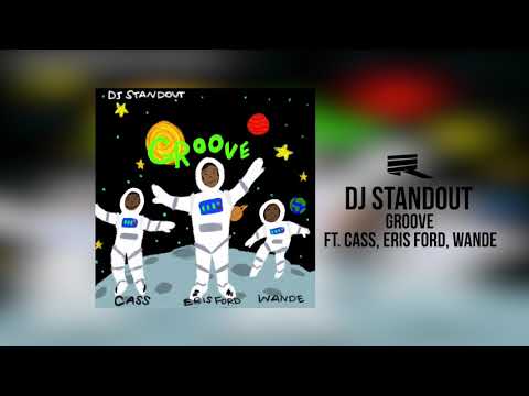 DJ Standout - Groove ft. Cass, Eris Ford, & Wande