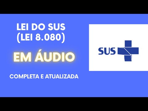 Lei do SUS (Lei 8.080), em áudio, completa e atualizada
