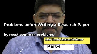 Common Problems while writing the research paper(Identification of problems) Part-1 By Amit Tiwari