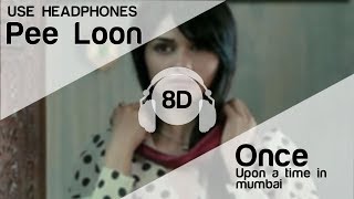 Pee Loon 8D Audio Song - Once Upon A Time in Mumbai (Emraan Hashmi | Prachi Desai |  Mohit Chauhan)