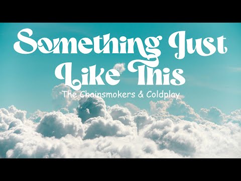 The Chainsmokers & Coldplay - Something Just Like This (lyrics)