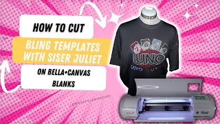 How to cut bling templates | Siser Juliet| BELLA+CANVAS blanks |Beginner Friendly