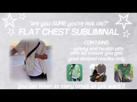 “are you SURE you're not cis?” - flat chest subliminal