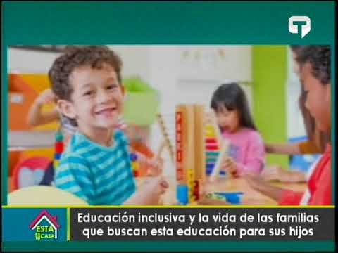 Educación inclusiva y la vida de las familias que buscan esta educación para sus hijos