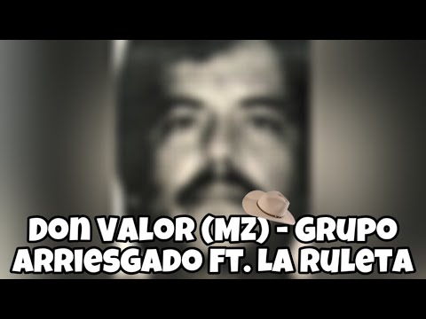 Don Valor (MZ) 🤠 - Grupo Arriesgado Ft. La Ruleta | (Corridos 2022 🔥)