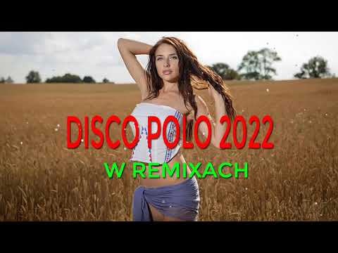 DISCO POLO W REMIXACH 2022 || LISTOPAD 2022 / NOWOŚCI DISCO POLO 2022 / NAJWIĘKSZE HITY DISCO POLO