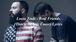 Loose Ends - Real Friends (This Wild Life Cover) Lyrics