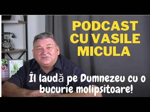 Podcast cu Vasile Micula - Omul care Îl laudă pe Dumnezeu cu o bucurie molipsitoare