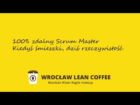 Meetup Wrocław Lean Coffee - 100% zdalny Scrum Master, były śmieszki, jest rzeczywistość